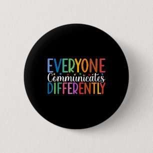 Everyone Communicates Differently Autism Awareness Button