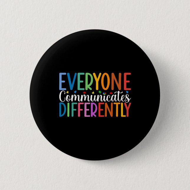 Everyone Communicates Differently Autism Awareness Button (Front)