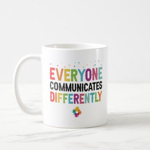 Everyone Communicates Differently Autism Awareness Coffee Mug