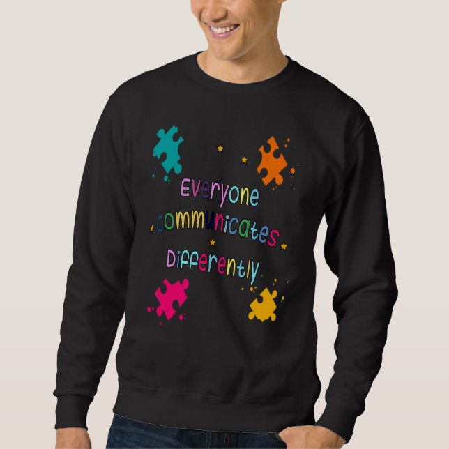 Everyone Communicates Differently Autism Awareness Sweatshirt (Front)