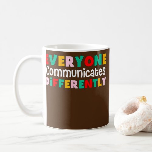 Everyone Communicates Differently Autism Special Coffee Mug