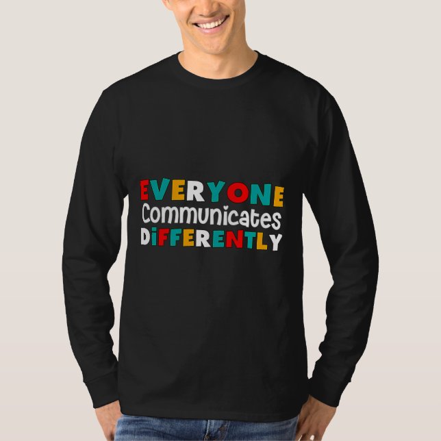 Everyone Communicates Differently Autism Special E T-Shirt (Front)