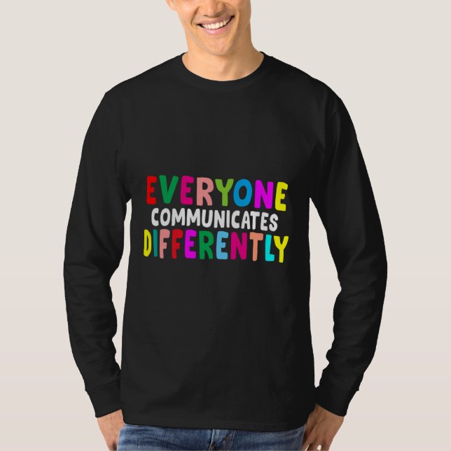 Everyone Communicates Differently Autism Special E T-Shirt (Front)