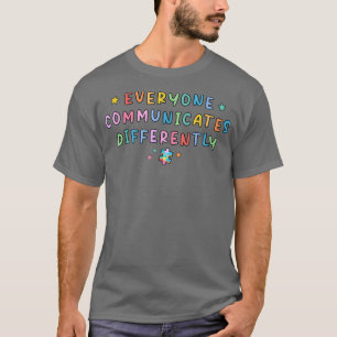 Everyone Communicates Differently Autism Special E T-Shirt