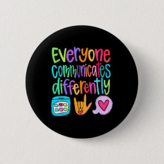 Everyone Communicates Differently Autism Sped Teac Button
