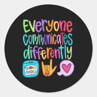 Everyone Communicates Differently Autism Sped Teac Classic Round Sticker
