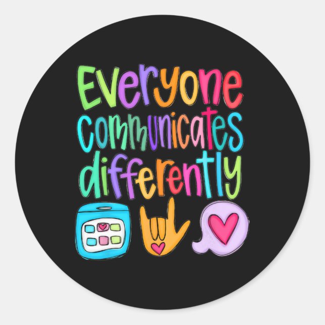 Everyone Communicates Differently Autism Sped Teac Classic Round Sticker (Front)