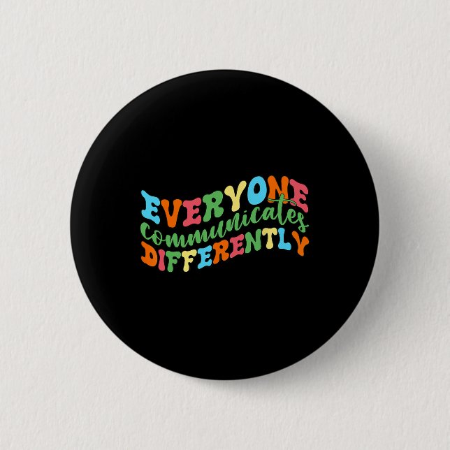 Everyone Communicates Differently Autism Speech  Button (Front)