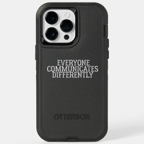 Everyone Communicates Differently OtterBox iPhone 14 Pro Max Case