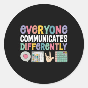 Everyone Communicates Differently Special Educatio Classic Round Sticker