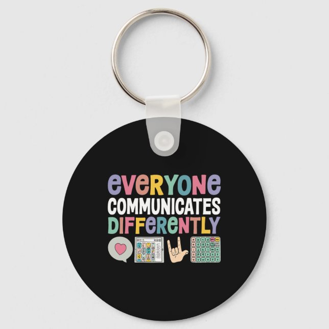 Everyone Communicates Differently Special Educatio Keychain (Front)