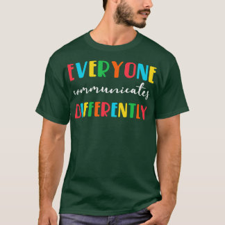 Everyone Communicates Differently T-Shirt