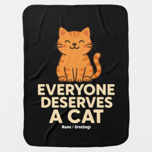 Everyone Deserves a Cat Cute Orange Tabby Cat Love Baby Blanket
