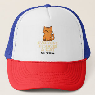 Everyone Deserves a Cat Cute Orange Tabby Cat Love Trucker Hat