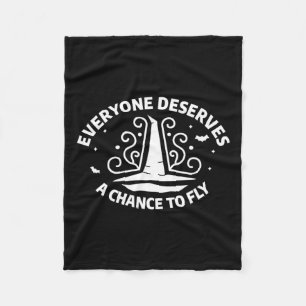 Everyone Deserves A Chance To Fly Witch Witchcraft Fleece Blanket