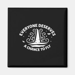 Everyone Deserves A Chance To Fly Witch Witchcraft Magnet