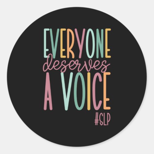 Everyone Deserves A Voice Speech Language Patholog Classic Round Sticker