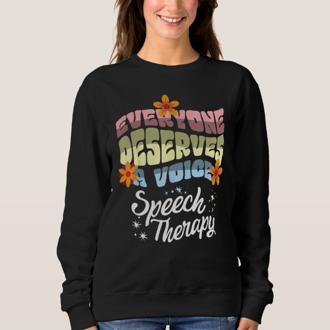 Everyone Deserves A Voice Speech Therapy Speechie  Sweatshirt (Front)