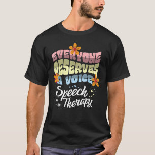 Everyone Deserves A Voice Speech Therapy Speechie T-Shirt