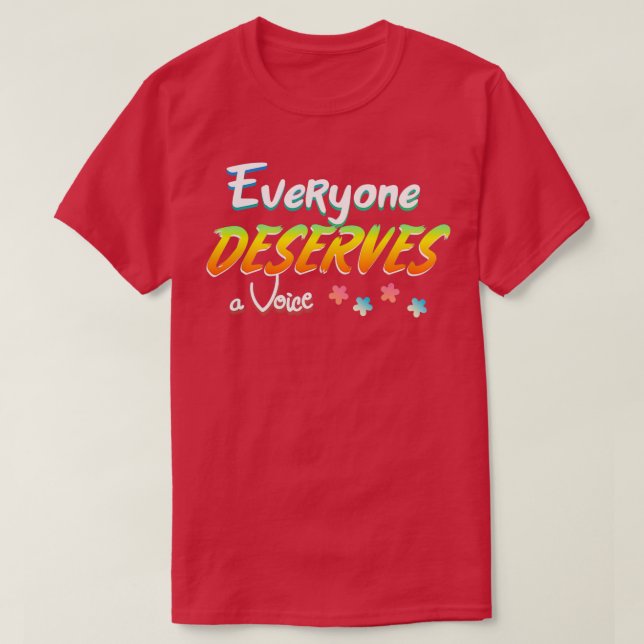 Everyone Deserves a Voice T-Shirt (Design Front)