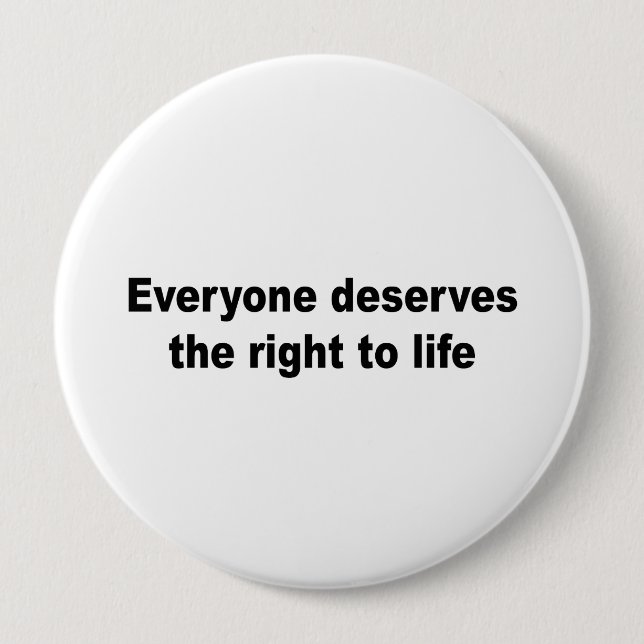 Everyone deserves the right to life pinback button (Front)
