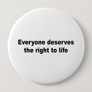 Everyone deserves the right to life pinback button