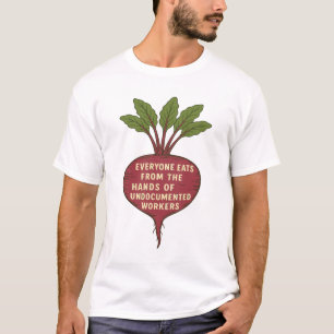 Everyone Eats From the Hands of Undocumented T-Shirt