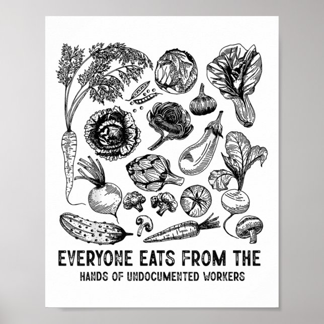 Everyone Eats From The Hands Of Undocumented Worke Poster (Front)