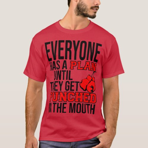 EVERYONE HAS A PLAN UNTIL THEY GET PUNCHED IN THE  T_Shirt