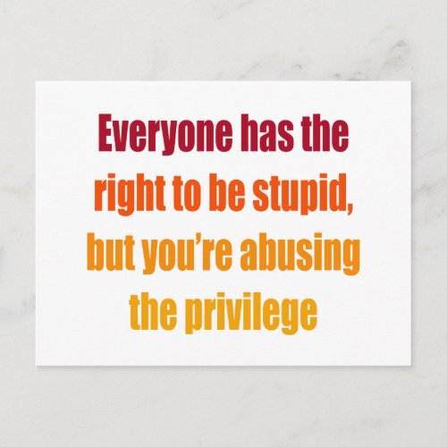 Everyone has the right to be stupid postcard