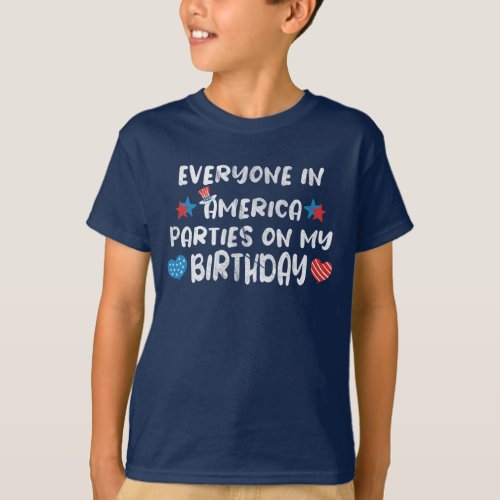 EVERYONE IN AMERICA ON MY BIRTHDAY 4TH OF July T_Shirt