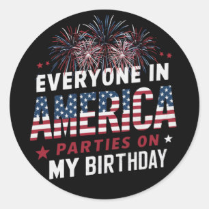 Everyone In America Parties On My Birthday   Classic Round Sticker