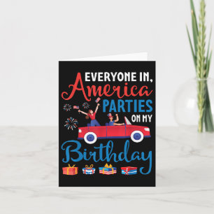 Everyone In America Parties On My Birthday July 4t Card