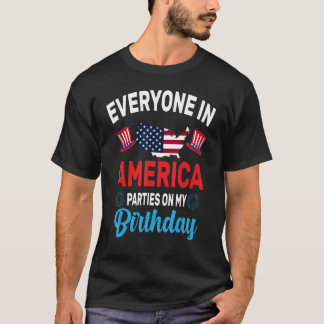 Everyone In America Parties On My Birthday T-Shirt