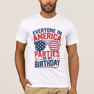 Everyone In America Parties On My Birthday T-Shirt