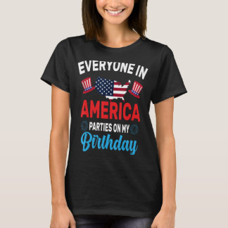 Everyone In America Parties On My Birthday T-Shirt