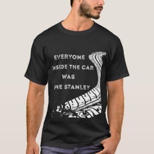 Everyone Inside The Car Was Fine Stanley T-Shirt