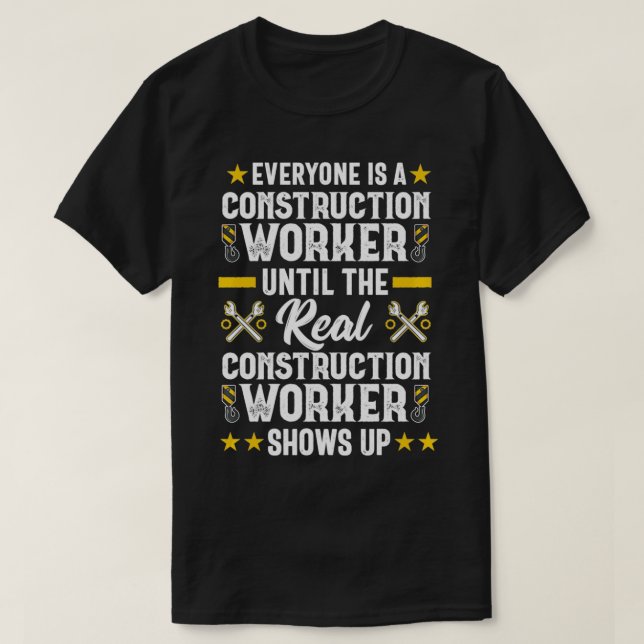 Everyone is a Construction Worker Contractor Funny T-Shirt (Design Front)