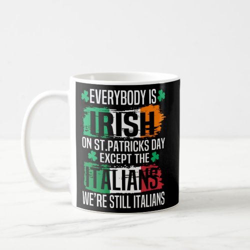 Everyone Is A Litte Irish On St Patricks Day Excep Coffee Mug