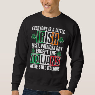 Everyone Is A Litte Irish On St Patricks Day Excep Sweatshirt