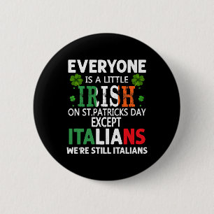 Everyone Is A Little Irish On St Patrick Day Excep Button
