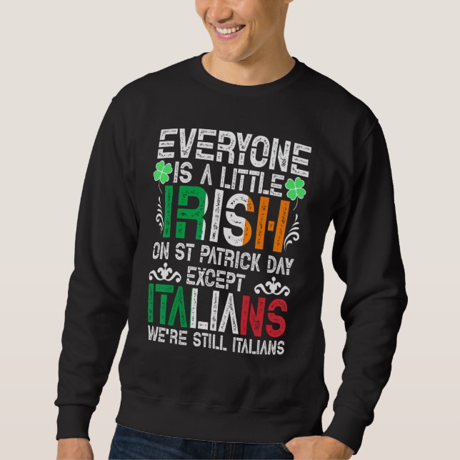 Everyone Is A Little Irish On St Patrick Day Excep Sweatshirt (Front)