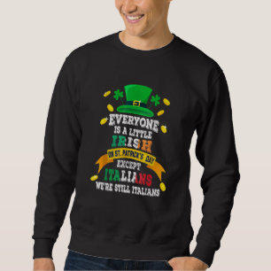 Everyone Is A Little Irish On St Patrick Day Excep Sweatshirt