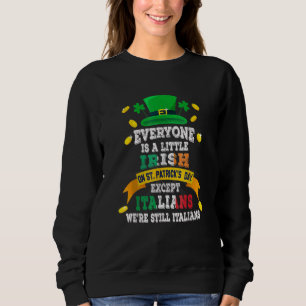 Everyone Is A Little Irish On St Patrick Day Excep Sweatshirt