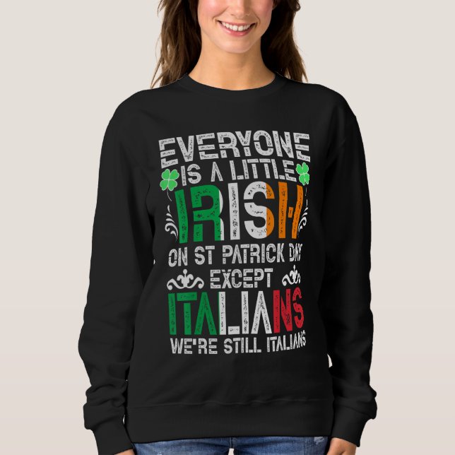 Everyone Is A Little Irish On St Patrick Day Excep Sweatshirt (Front)