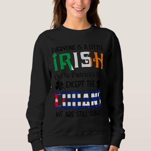 Everyone Is A Little Irish On St Patricks Day Cuba Sweatshirt