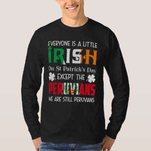 Everyone Is A Little Irish On St Patricks Day Peru T-Shirt