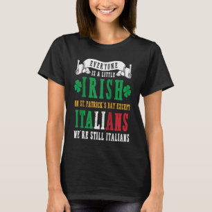 Everyone Is A Little Irish On St Patricks Except I T-Shirt