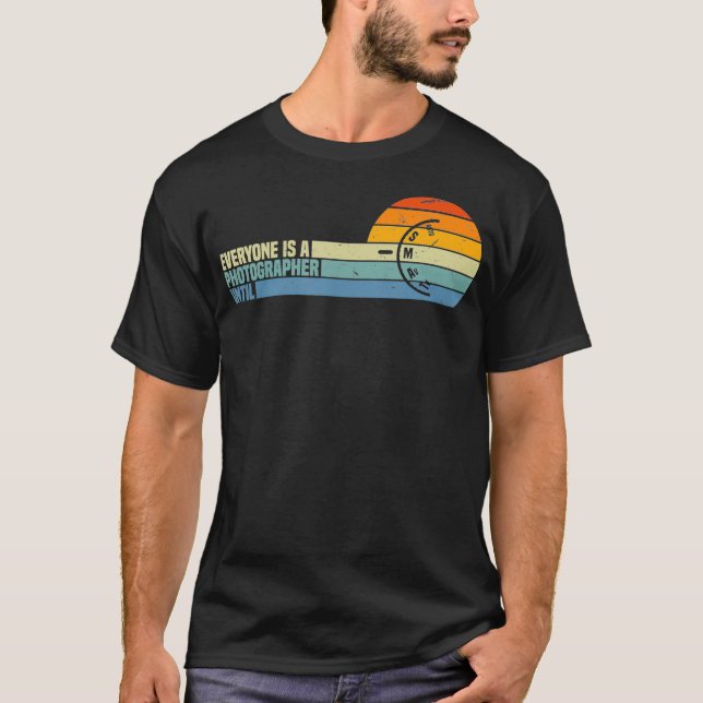 Everyone Is A Photographer Until Funny Photography T-Shirt (Front)