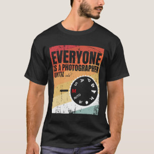 Everyone is a Photographer Until Manual Mode T Shi T-Shirt